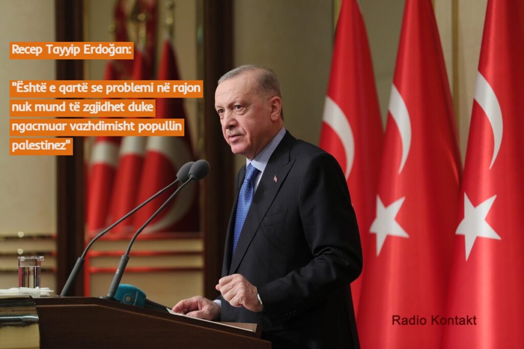 Recep Tayyip Erdoğan: Është e qartë se problemi në rajon nuk mund të zgjidhet duke ngacmuar vazhdimisht popullin palestinez