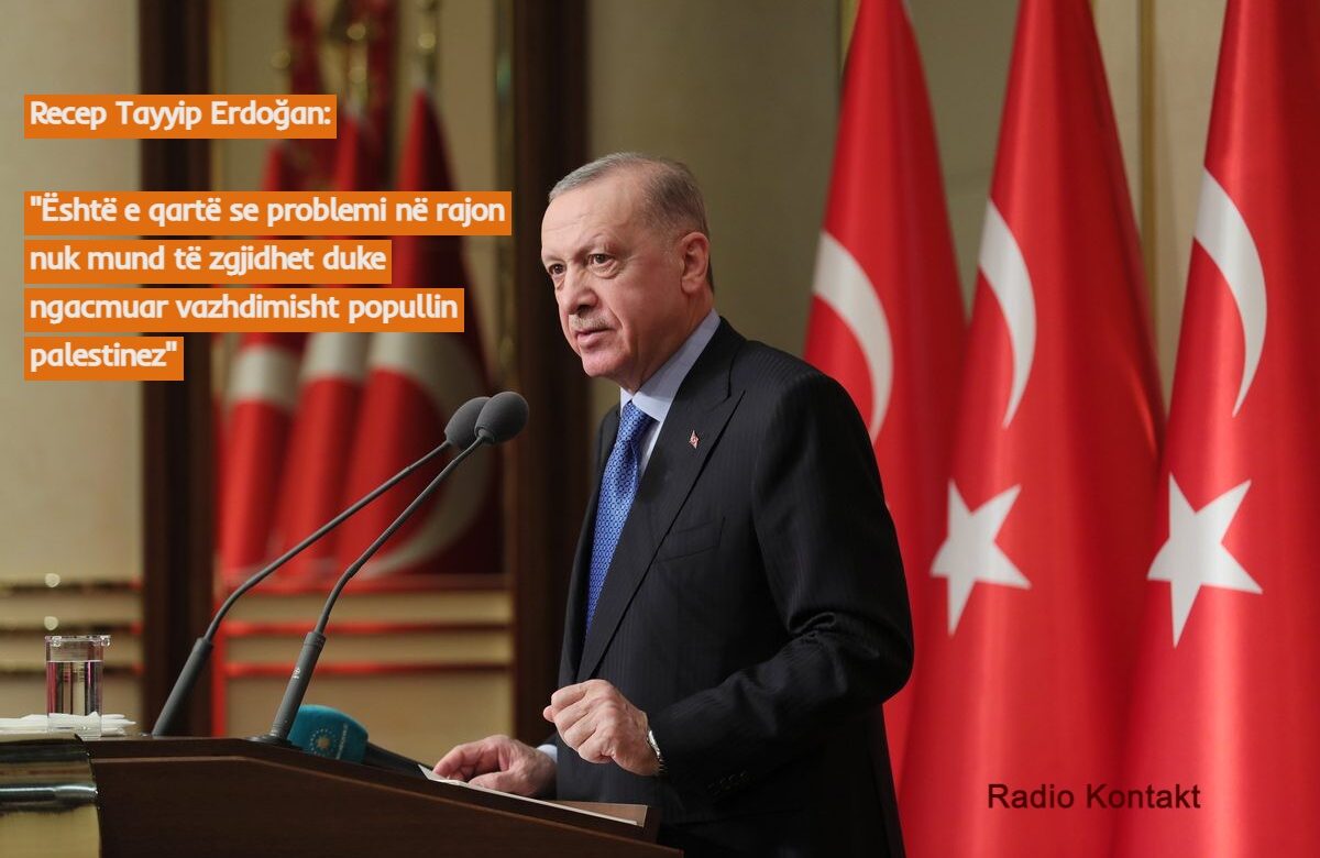 Recep Tayyip Erdoğan: Është e qartë se problemi në rajon nuk mund të zgjidhet duke ngacmuar vazhdimisht popullin palestinez