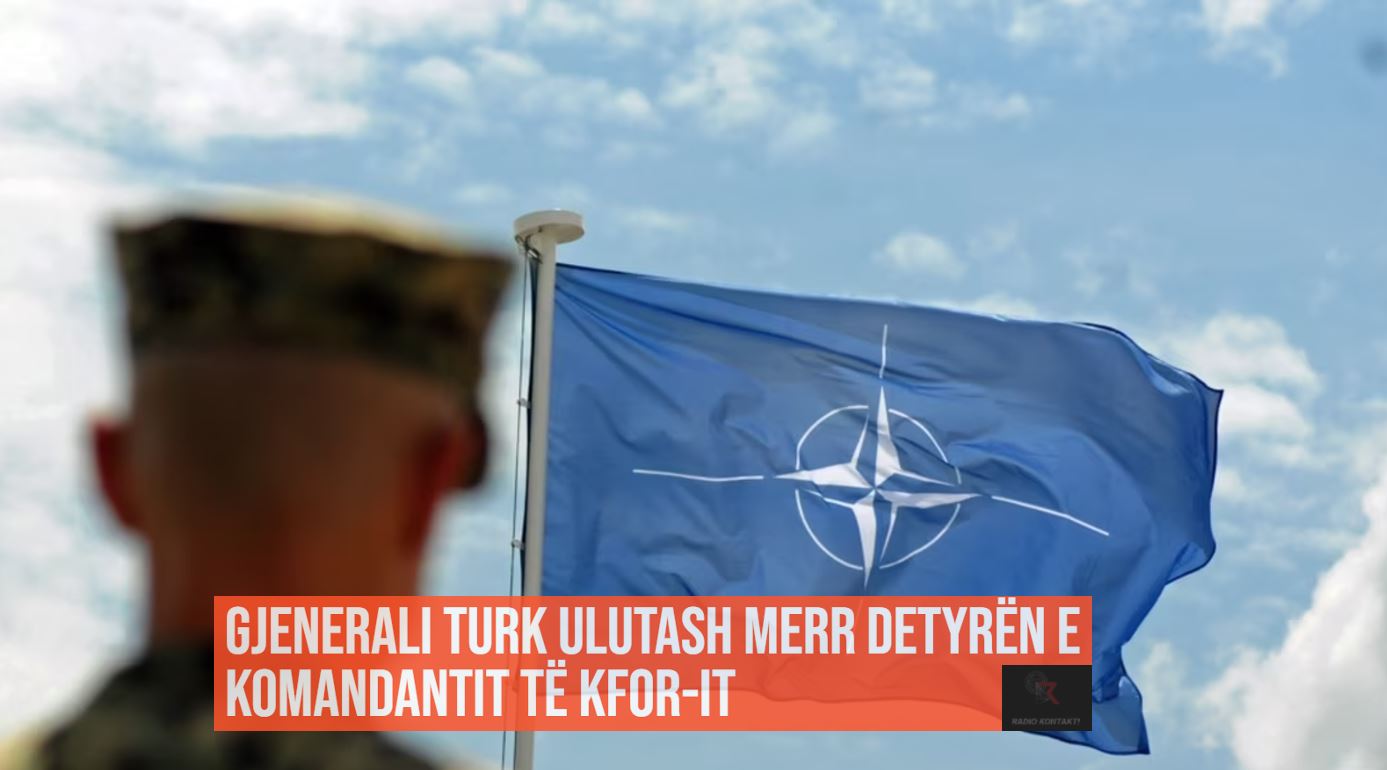  Gjenerali turk Ulutash merr detyrën e komandantit të KFOR-it